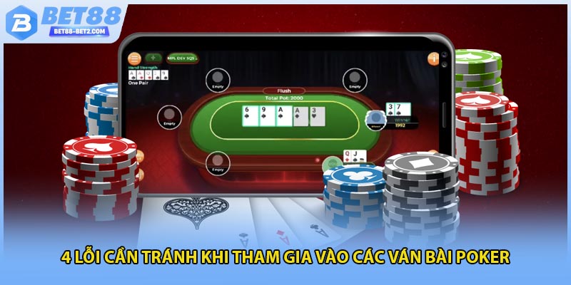 4 lỗi cần tránh khi tham gia vào các ván bài poker