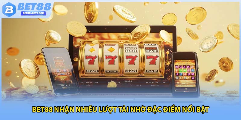 BET88 nhận nhiều lượt tải nhờ đặc điểm nổi bật