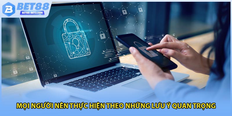 Mọi người nên thực hiện theo những lưu ý quan trọng