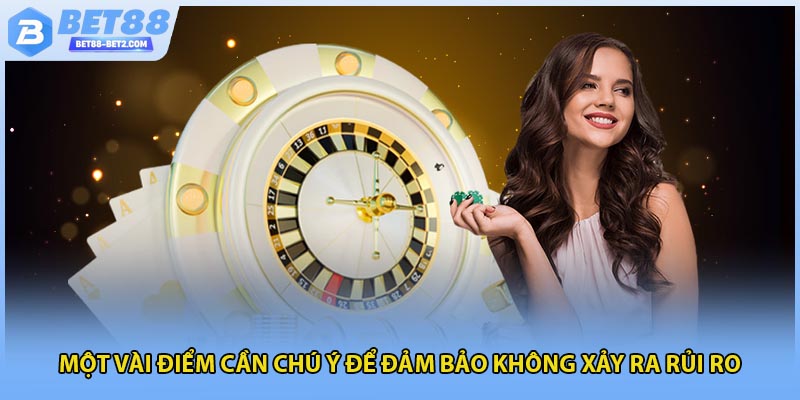 Một vài điểm cần chú ý để đảm bảo không xảy ra rủi ro